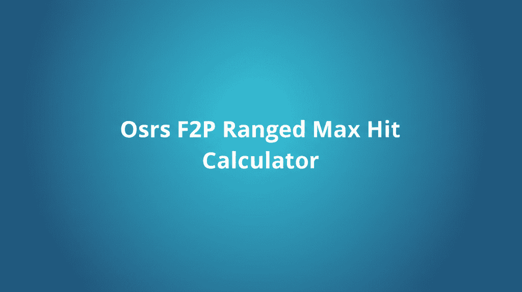 Osrs F2P Ranged Max Hit Calculator